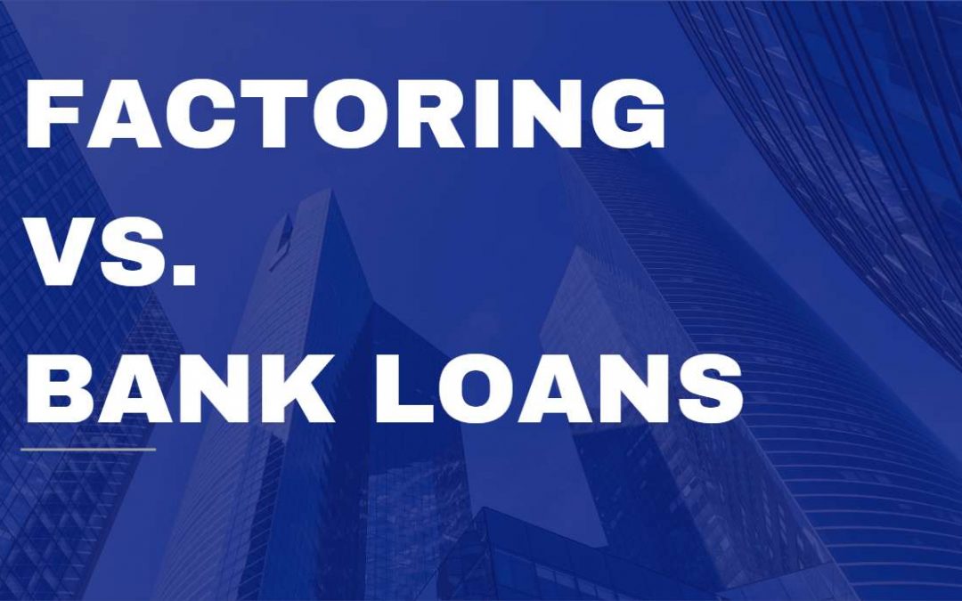 Invoice Factoring vs. Bank Loans